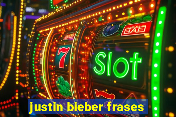 justin bieber frases