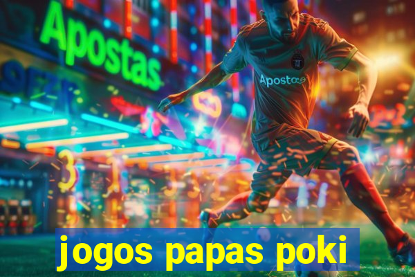 jogos papas poki