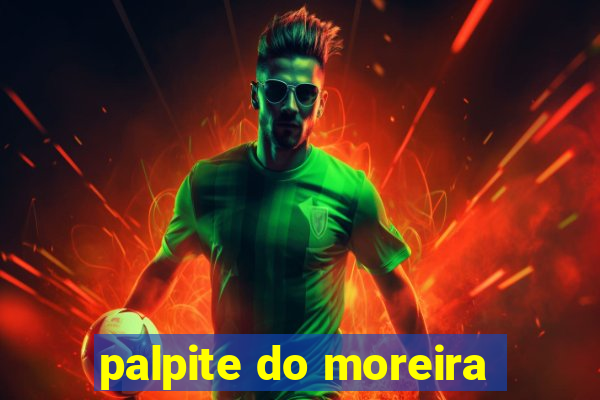 palpite do moreira