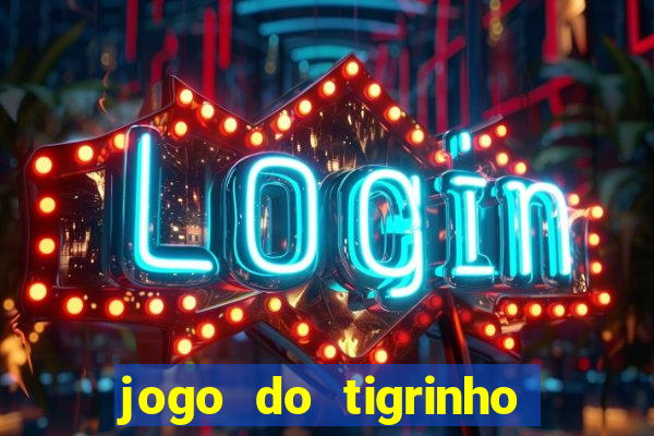 jogo do tigrinho na casa chinesa