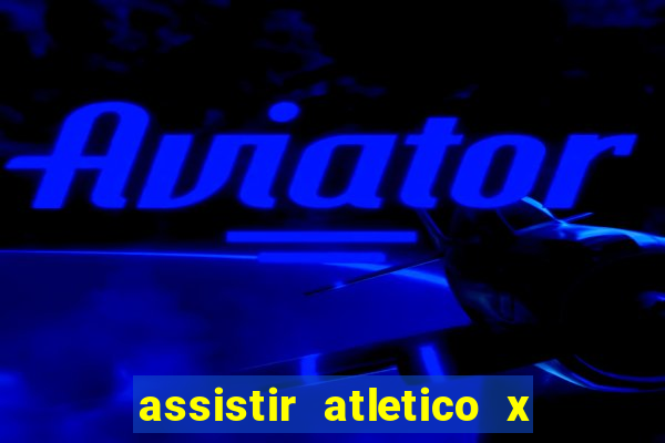 assistir atletico x botafogo ao vivo hd