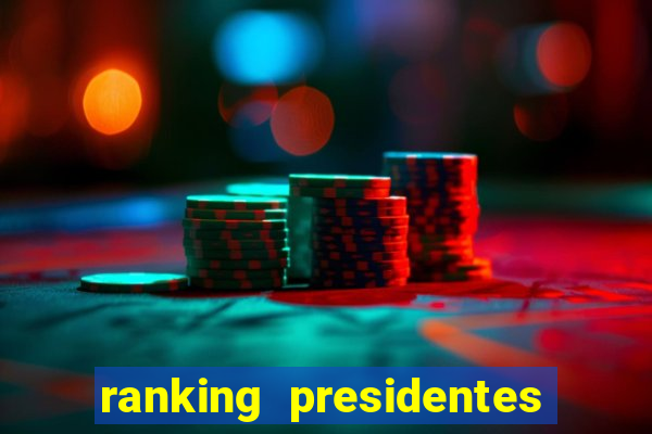 ranking presidentes do brasil