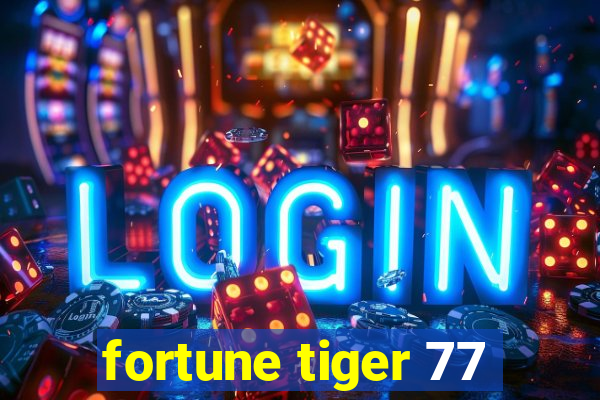 fortune tiger 77