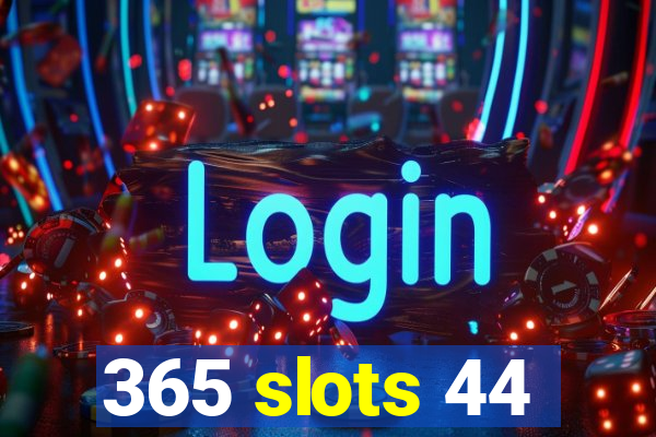 365 slots 44