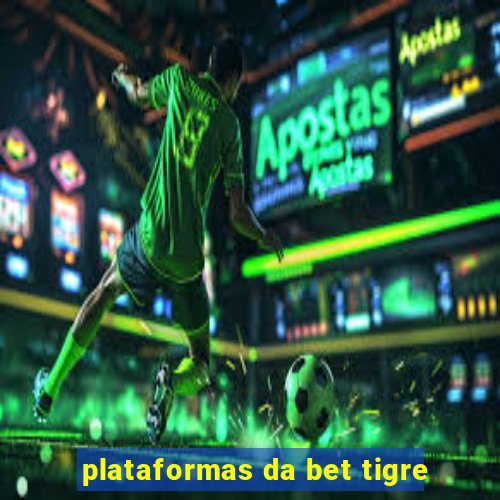 plataformas da bet tigre