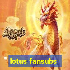 lotus fansubs