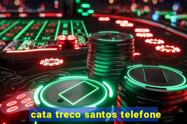 cata treco santos telefone