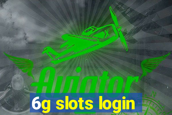 6g slots login