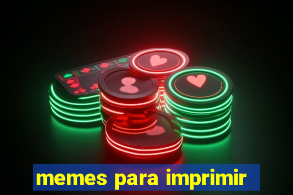 memes para imprimir