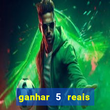 ganhar 5 reais agora pix