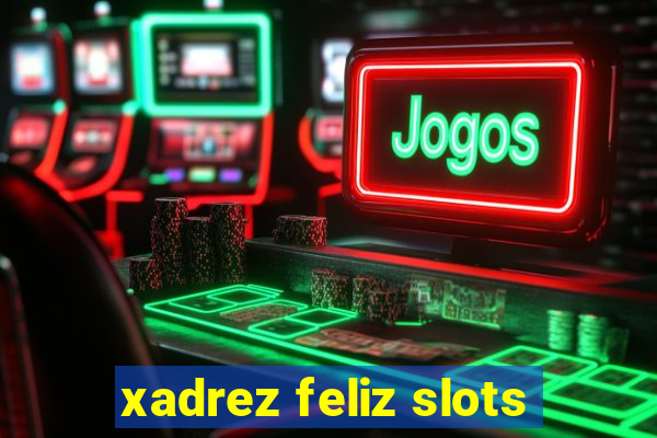 xadrez feliz slots