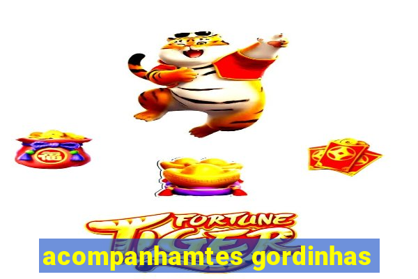 acompanhamtes gordinhas