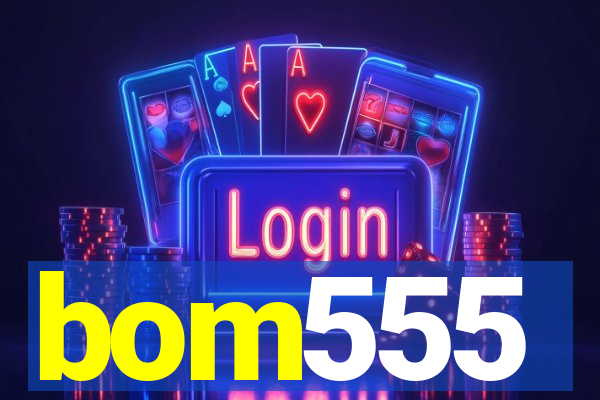 bom555