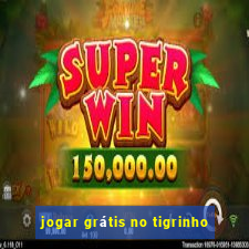 jogar grátis no tigrinho