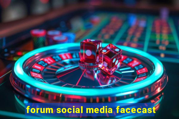 forum social media facecast