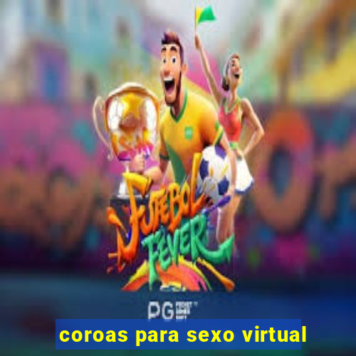 coroas para sexo virtual