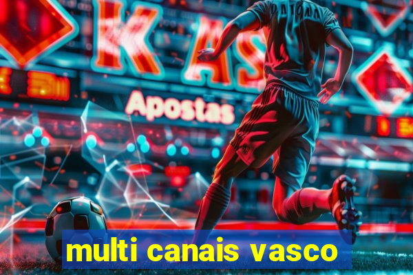 multi canais vasco