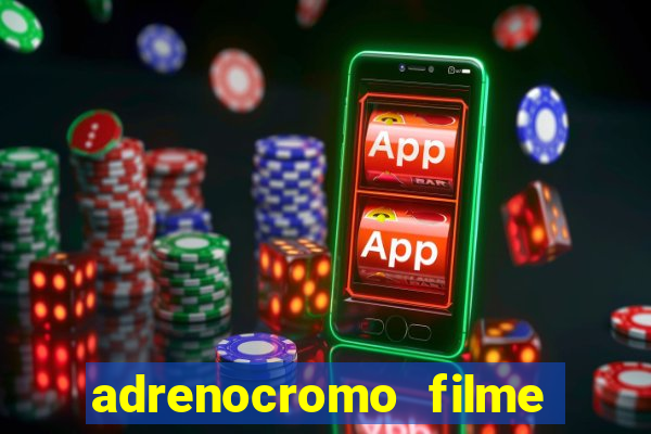 adrenocromo filme onde assistir