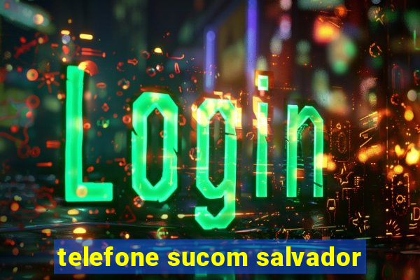 telefone sucom salvador