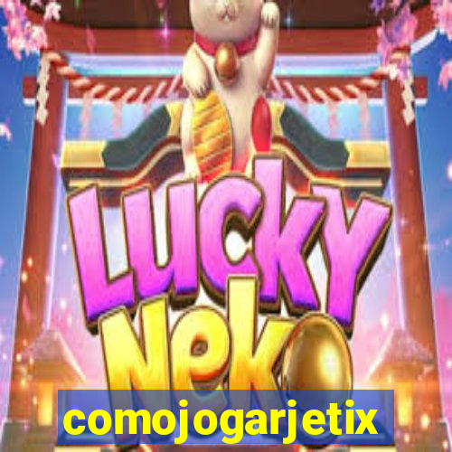 comojogarjetix