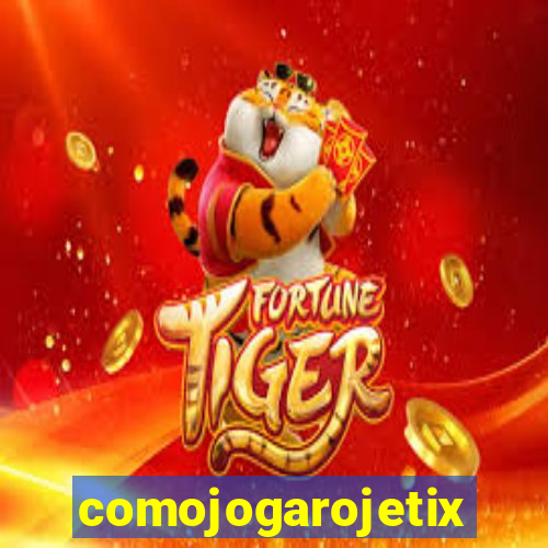 comojogarojetix