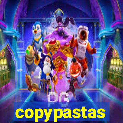 copypastas