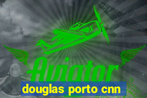 douglas porto cnn