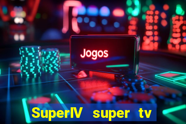 SuperIV super tv ao vivo super tv ao vivo -