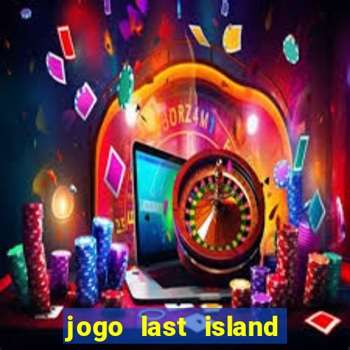 jogo last island of survival