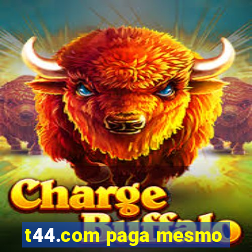 t44.com paga mesmo