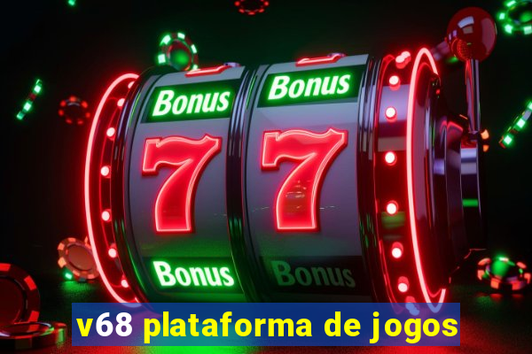 v68 plataforma de jogos