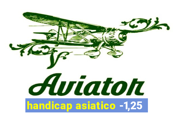 handicap asiatico -1,25