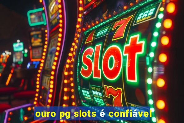 ouro pg slots é confiável