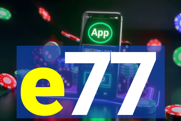 e77