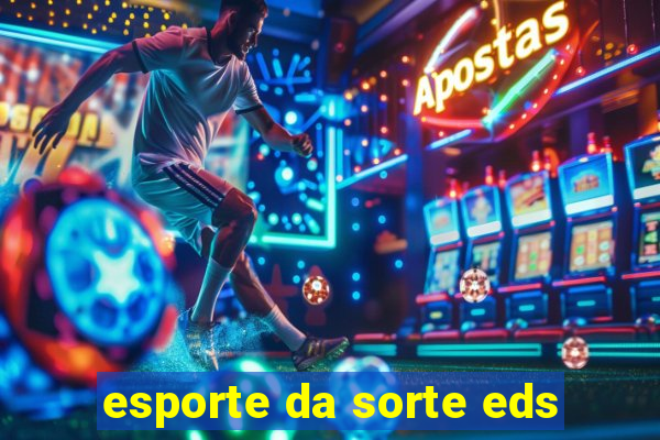 esporte da sorte eds