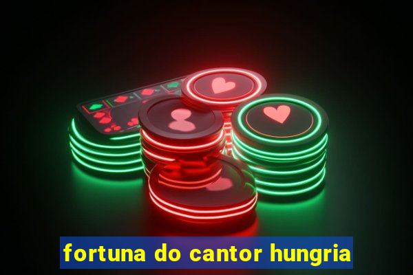 fortuna do cantor hungria