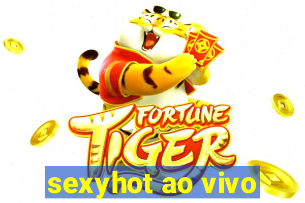 sexyhot ao vivo