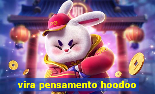 vira pensamento hoodoo