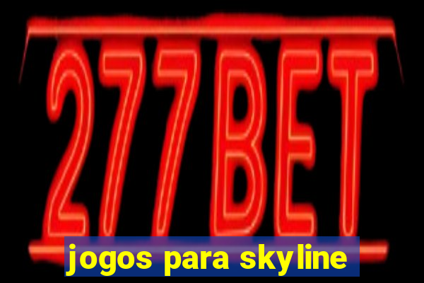 jogos para skyline