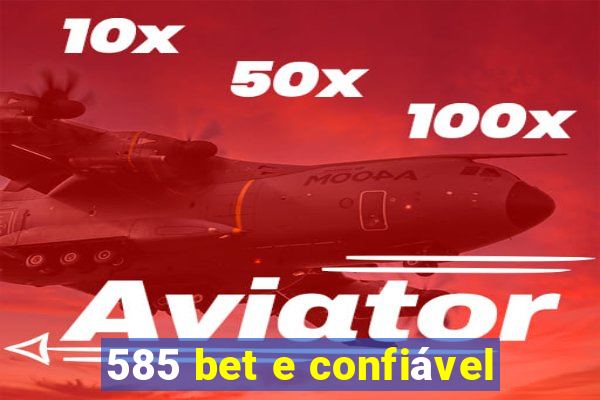 585 bet e confiável