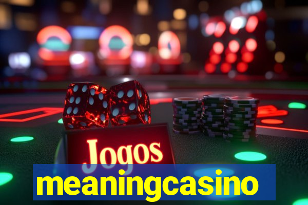 meaningcasino