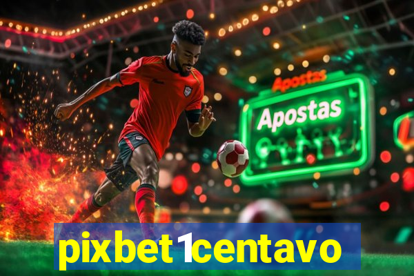 pixbet1centavo