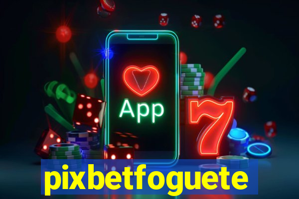 pixbetfoguete