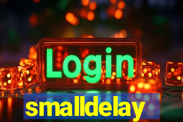 smalldelay