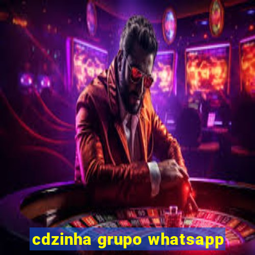 cdzinha grupo whatsapp