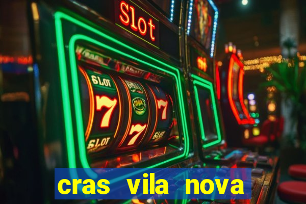 cras vila nova cachoeirinha horario de funcionamento