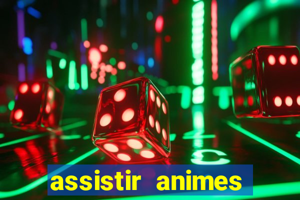 assistir animes online dublado