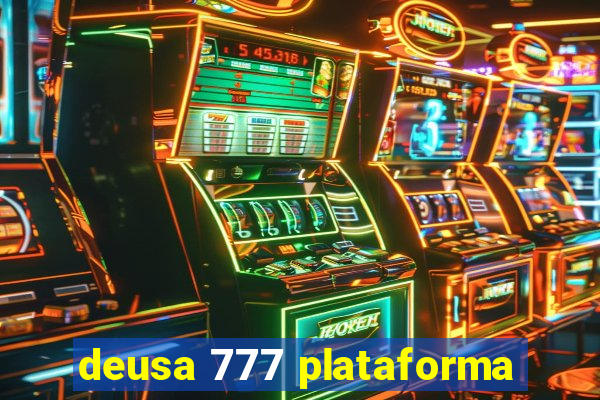 deusa 777 plataforma