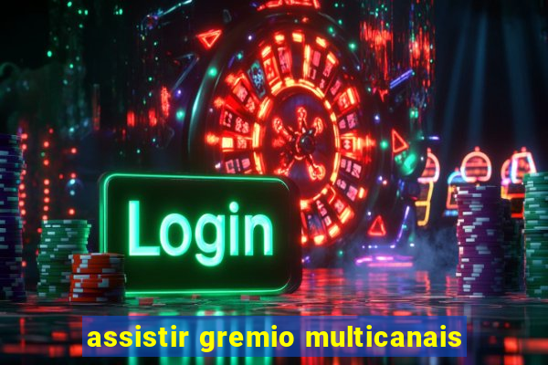 assistir gremio multicanais