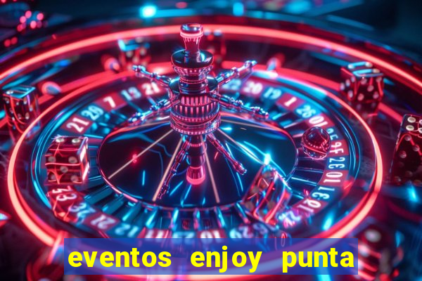 eventos enjoy punta del este